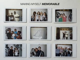 MAKING MYSELF MEMORABLE
 