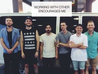 WORKING WITH OTHER
ENCOURAGES ME
 