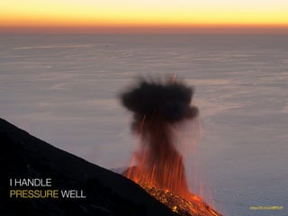 I HANDLE
PRESSURE WELL
https://?ic.kr/p/afBMeW
 