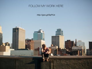 FOLLOW MY WORK HERE
http://goo.gl/SqfYUx
 