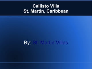 Callisto Villa
St. Martin, Caribbean




By: St. Martin Villas
 