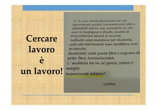 Cercare
lavoro
è
un lavoro!
 