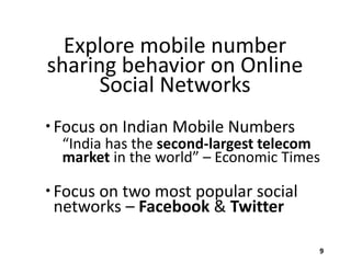 Explore mobile number
sharing behavior on Online
Social Networks
 Focus on Indian Mobile Numbers

“India has the second-l...