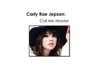 Call Me Maybe
Carly Rae Jepson:
 
