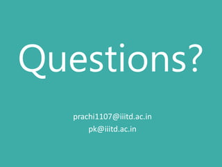 Questions?
prachi1107@iiitd.ac.in
pk@iiitd.ac.in

 