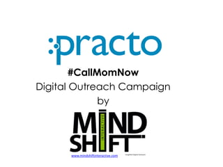 #CallMomNow
Digital Outreach Campaign
by
www.mindshiftinteractive.com
 