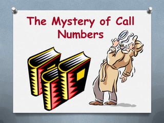 The Mystery of Call
Numbers
 