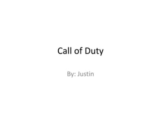 Call of Duty
By: Justin
 