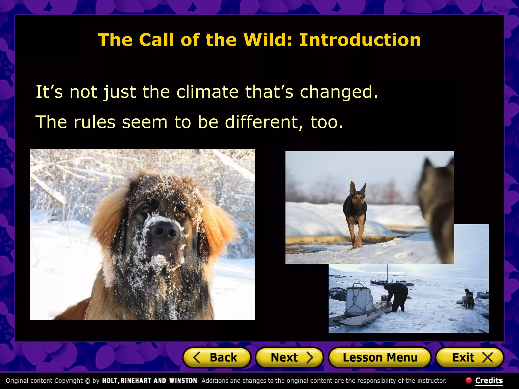 The Call of the Wild: Introduction
It’s not just the climate that’s changed.
The rules seem to be different, too.
 