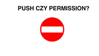 PUSH CZY PERMISSION?
 