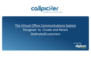 globalization- the EASY way The Virtual Office Communications System Designed  to  Create and Retain DedicatedCustomers Developedby 