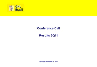 Conference Call

 Results 3Q11




 São Paulo, November 11, 2011
 