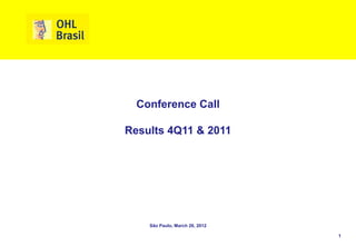 Conference Call

Results 4Q11 & 2011




    São Paulo, March 26, 2012

                                1
 