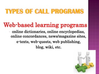 -    online dictionaries, online encyclopedias,
    online concordances, news/magazine sites,
       e-texts, web-quests, web publishing,
                   blog, wiki, etc.
 