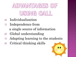 6)   Individualization
7)   Independence from
     a single source of information
6)   Global understanding
7)   Adapting learning to the students
8)   Critical thinking skills
 