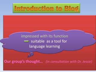impressed with its function
               suitable as a tool for
              language learning


Our group’s thought… (in consultation with Dr. Jessie)
 