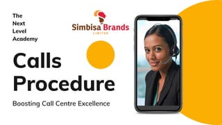 Calls
Procedure
The
Next
Level
Academy
Boosting Call Centre Excellence
 