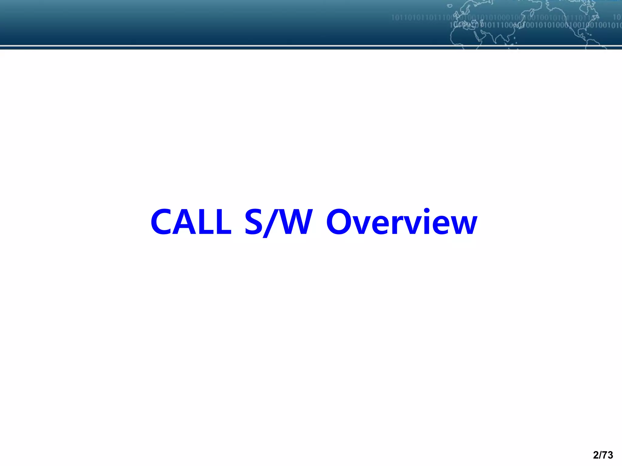 2/73
CALL S/W Overview
 