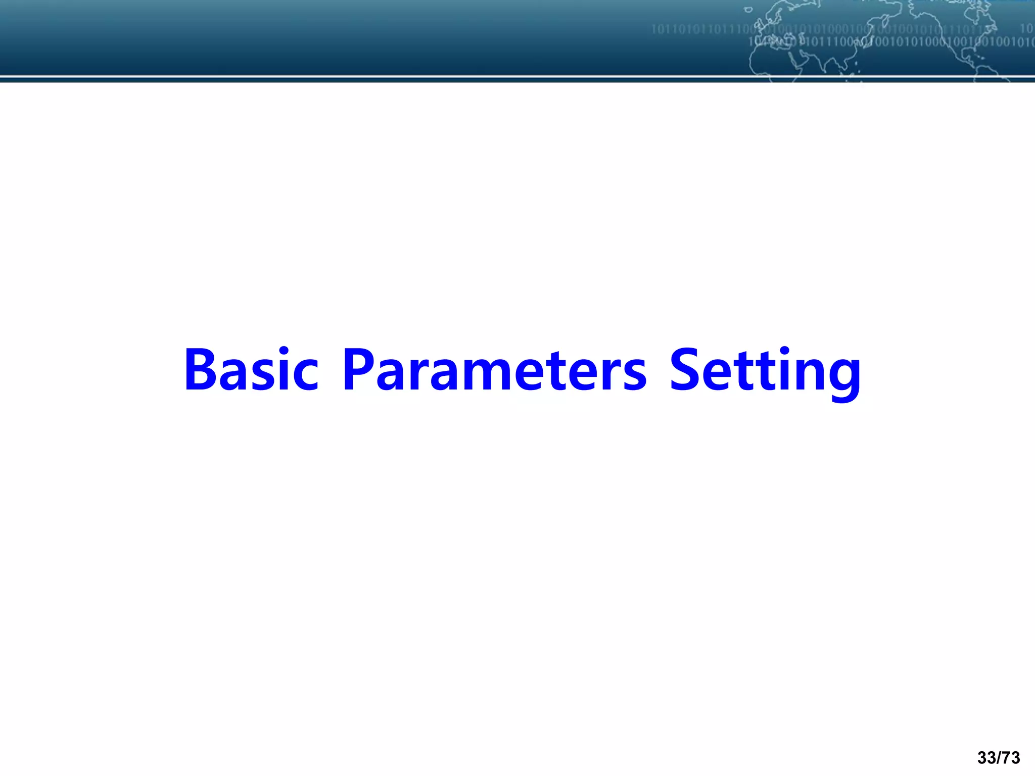 33/73
Basic Parameters Setting
 