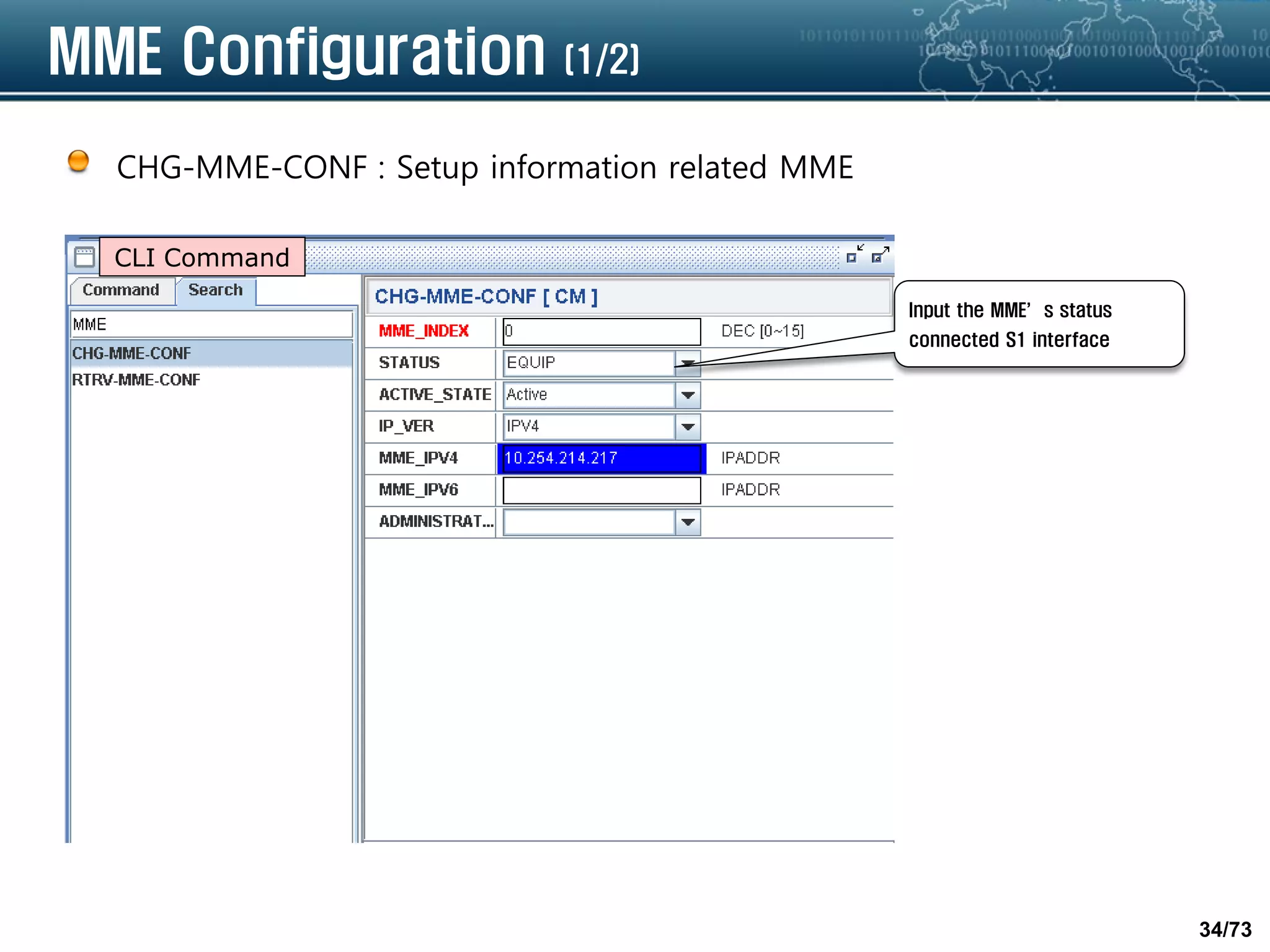34/73
MME Configuration (1/2)
CHG-MME-CONF : Setup information related MME
Input the MME’s status
connected S1 interface
CLI Command
 