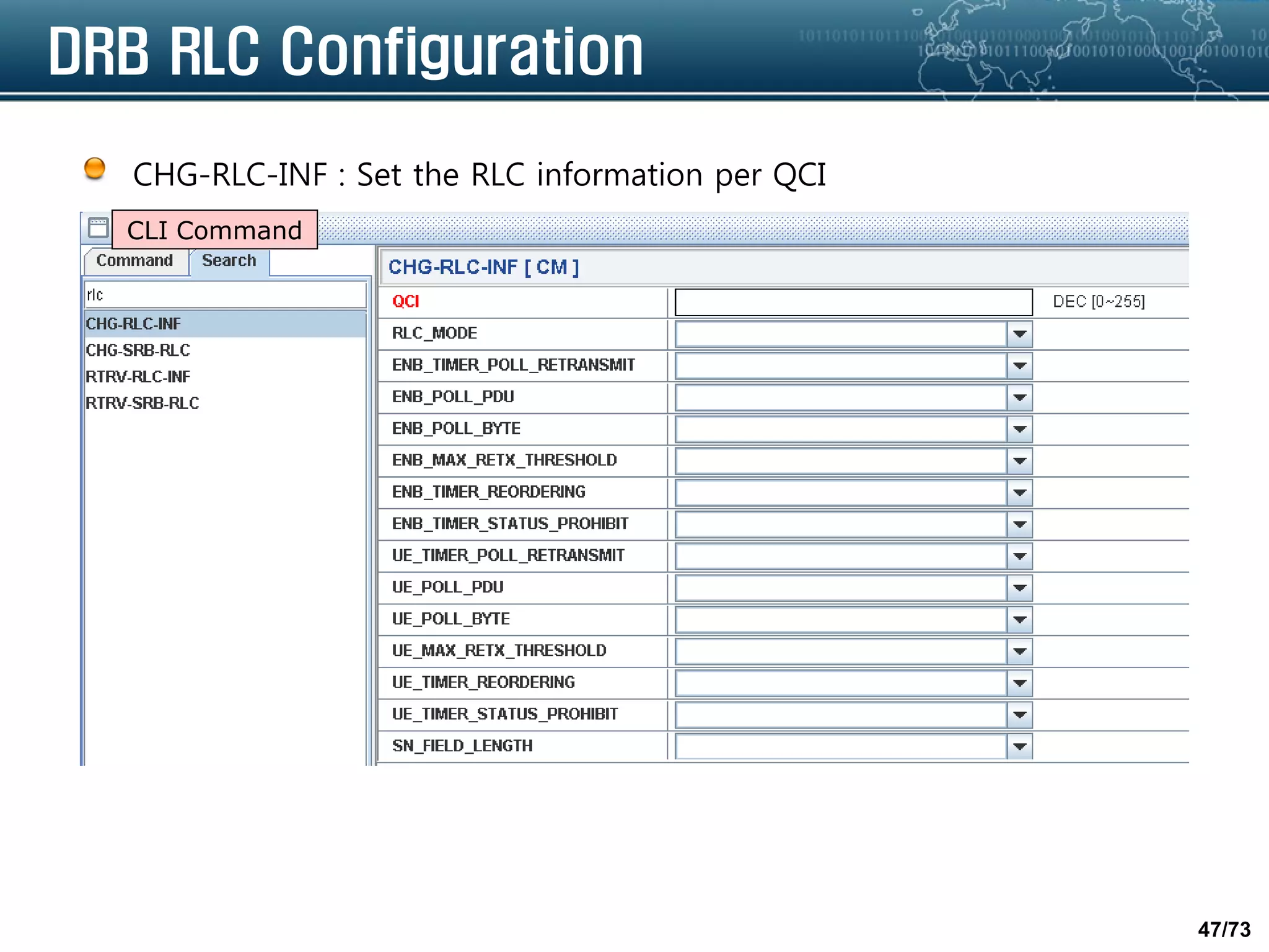47/73
DRB RLC Configuration
CHG-RLC-INF : Set the RLC information per QCI
CLI Command
 