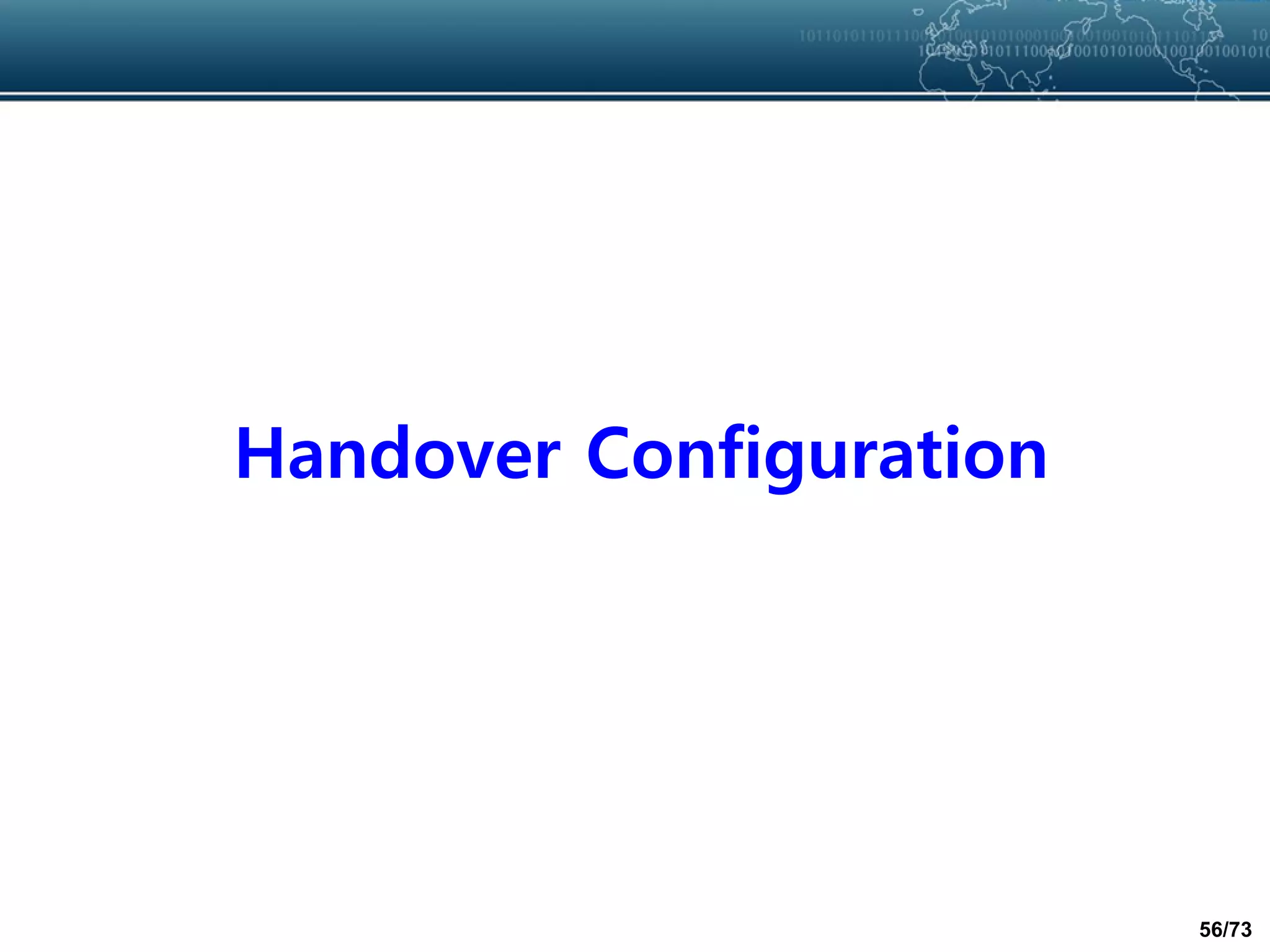 56/73
Handover Configuration
 