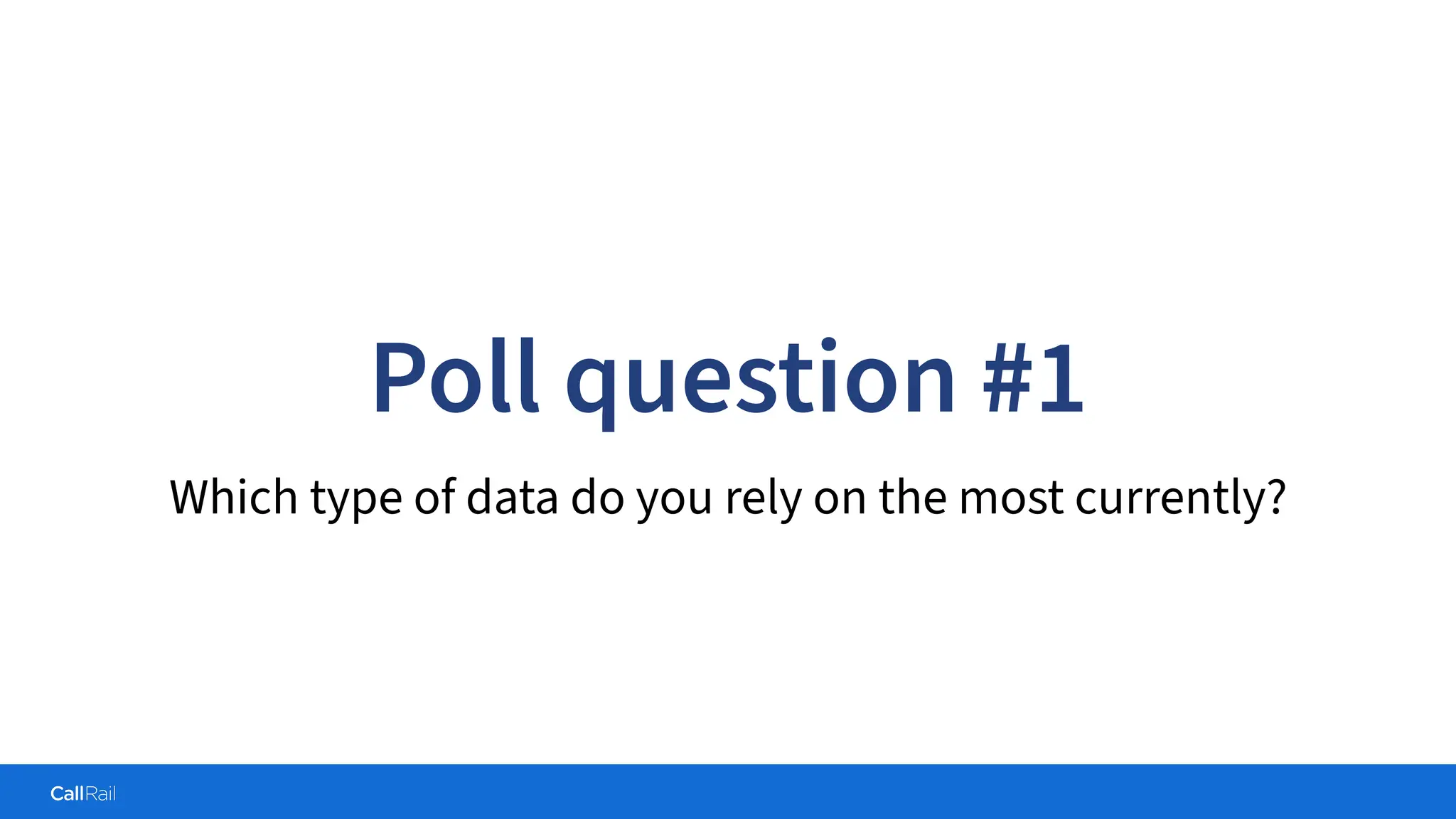 Confidential
|
Poll question #1
Which type of data do you rely on the most currently?
 