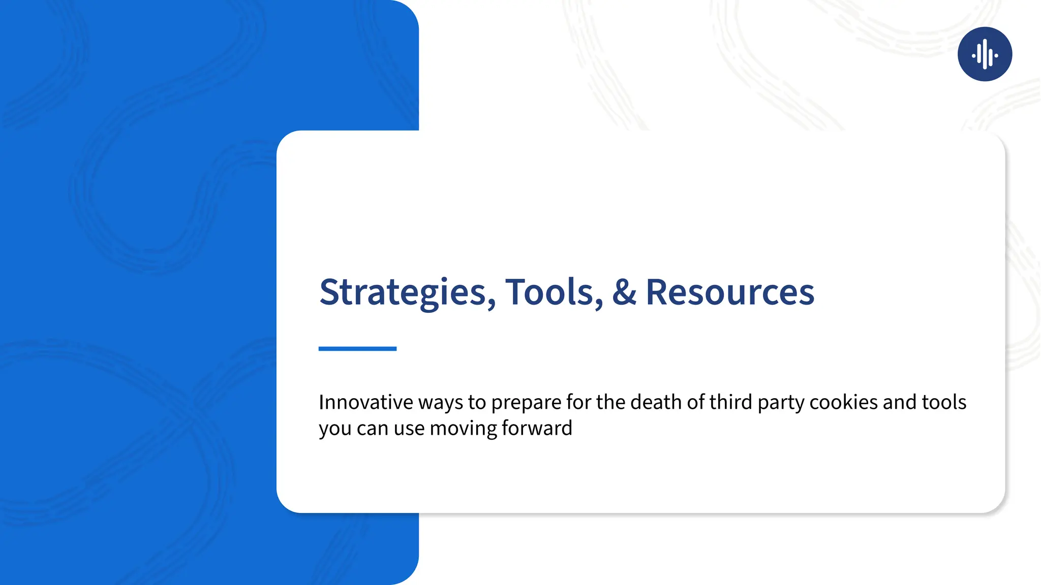 Strategies, Tools, & Resources
Innovative ways to prepare for the death of third party cookies and tools
you can use moving forward
 