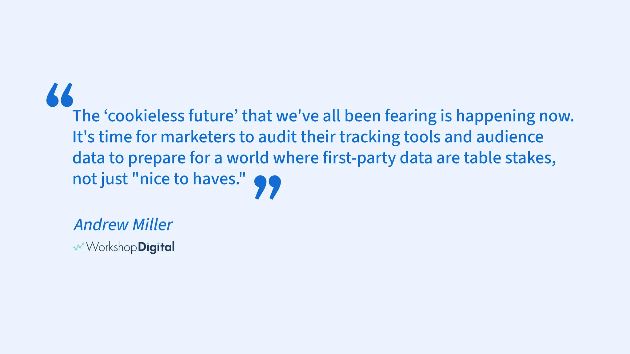 The ‘cookieless future’ that we've all been fearing is happening now.
It's time for marketers to audit their tracking tools and audience
data to prepare for a world where first-party data are table stakes,
not just "nice to haves."
Andrew Miller
 