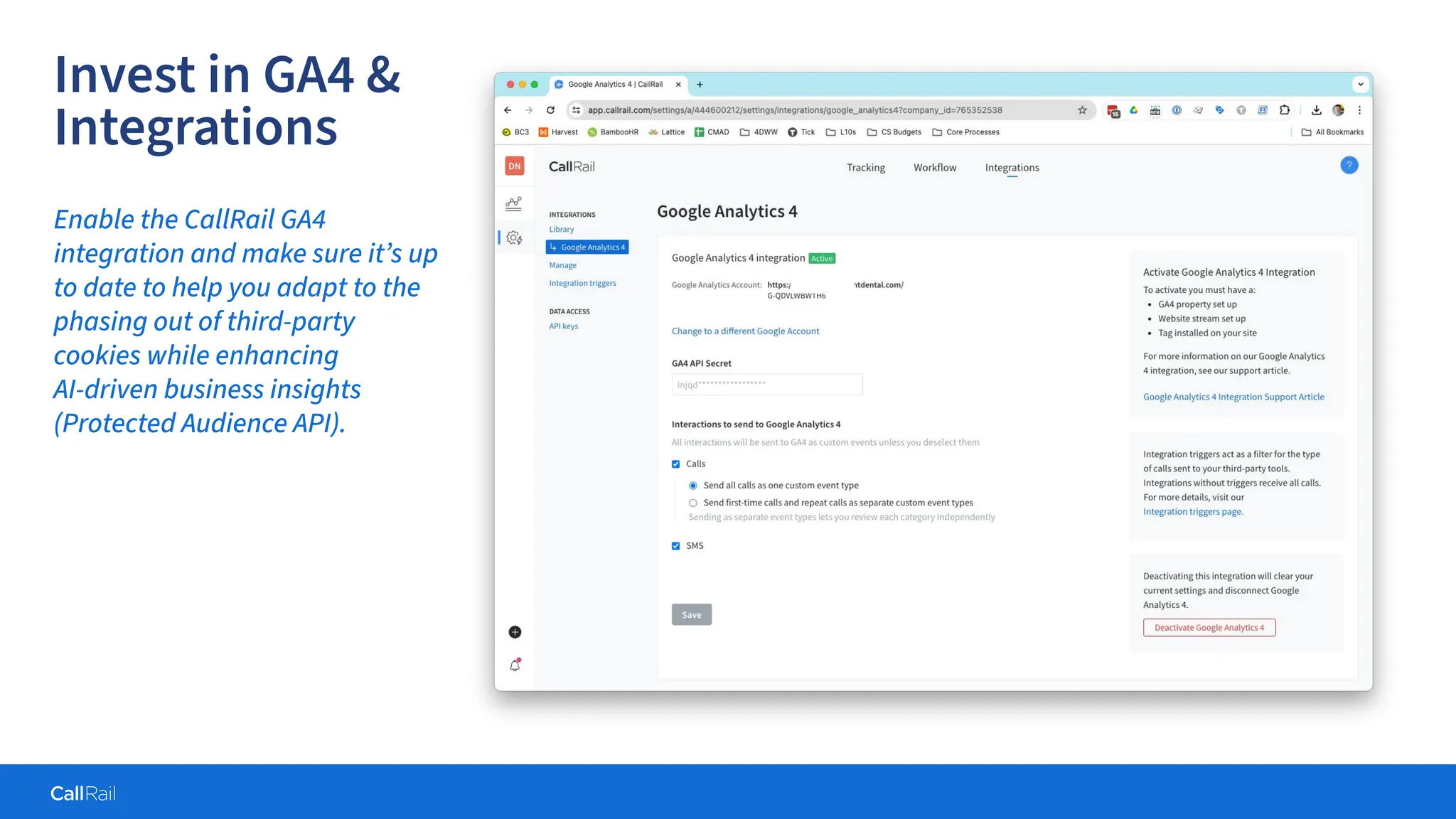 Confidential
|
Invest in GA4 &
Integrations
Enable the CallRail GA4
integration and make sure it’s up
to date to help you adapt to the
phasing out of third-party
cookies while enhancing
AI-driven business insights
(Protected Audience API).
 