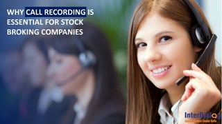 WHY CALL RECORDING IS
ESSENTIAL FOR STOCK
BROKING COMPANIES
 
