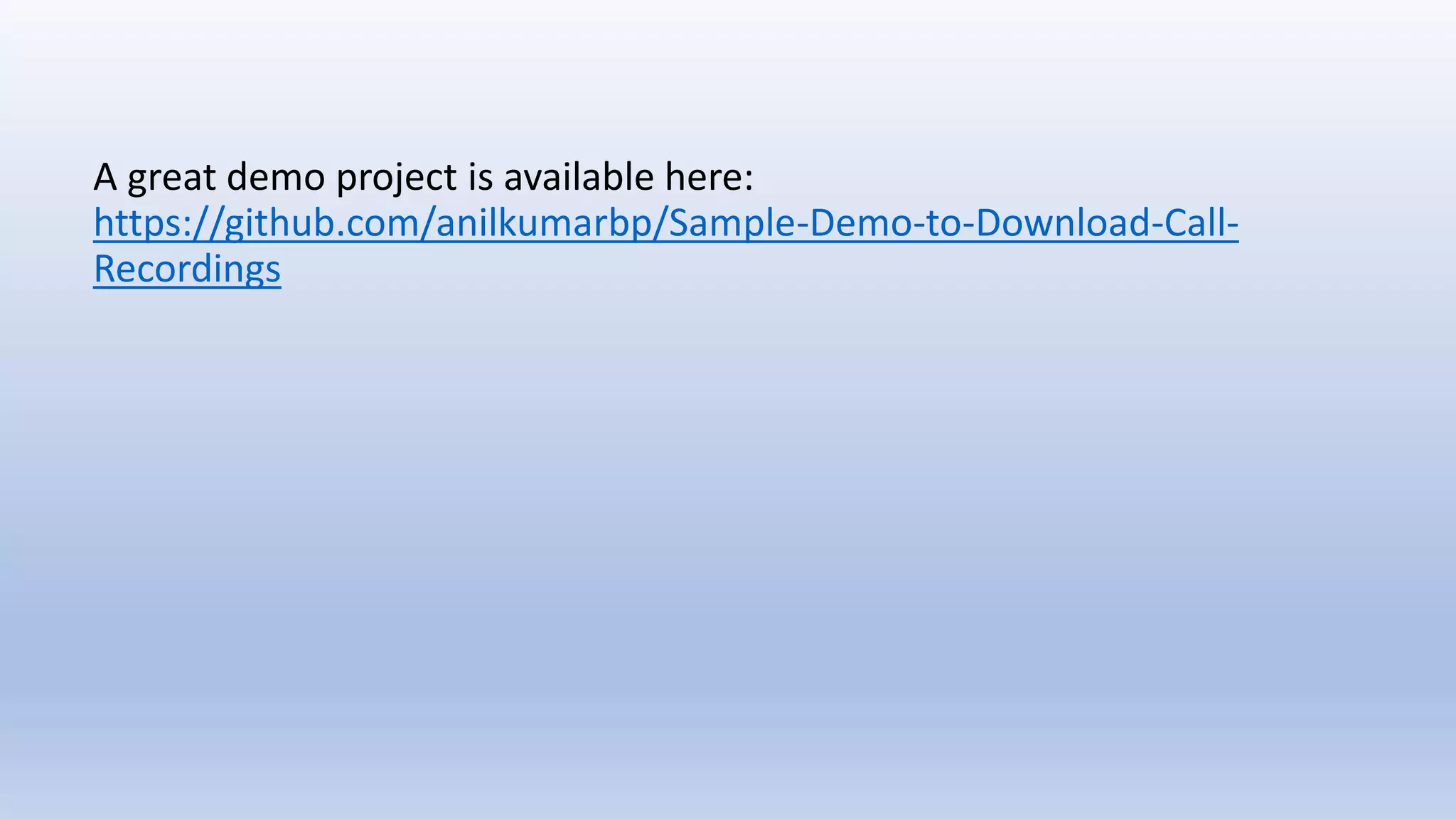 A great demo project is available here:
https://github.com/anilkumarbp/Sample-Demo-to-Download-Call-
Recordings
 