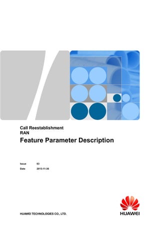 Call Reestablishment
RAN
Feature Parameter Description
Issue 03
Date 2013-11-30
HUAWEI TECHNOLOGIES CO., LTD.
 