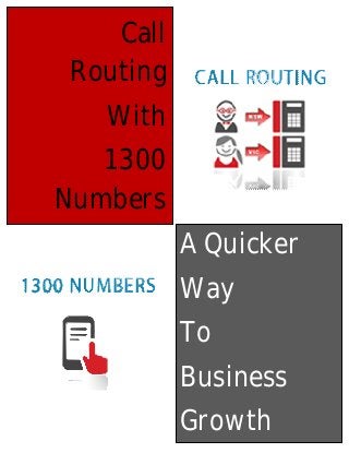 Call
Routing
With
1300
Numbers
A Quicker
Way
To
Business
Growth

 