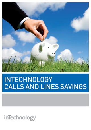 Intechnology
Calls and lines savings
 