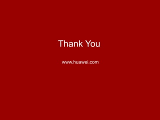 HUAWEI TECHNOLOGIES Co., Ltd.
www.huawei.com
HUAWEI Confidential
Thank You
www.huawei.com
 