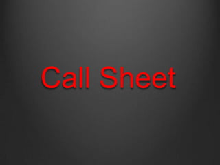 Call Sheet
 