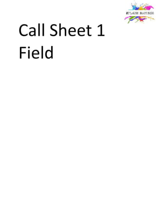 Call Sheet 1 
Field 
 