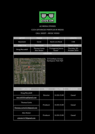 A2 MEDIA STUDIES 
G324 ADVANCED PORTFLIO IN MEDIA 
CALL SHEET – MUSIC VIDEO 
ARTIST TRACK GENRE LENGTH 
Basement Covet Har...