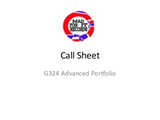 Call Sheet
G324 Advanced Portfolio

 