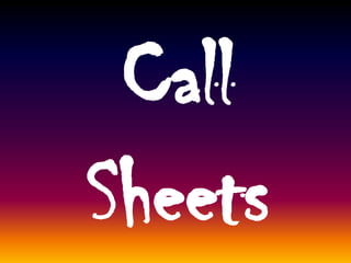 Call
Sheets

 