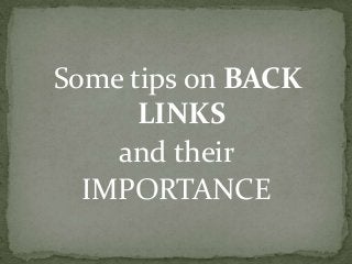 Some tips on BACK
LINKS
and their
IMPORTANCE

 