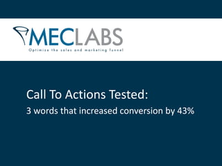 Call To Actions Tested:
3 words that increased conversion by 43%
 