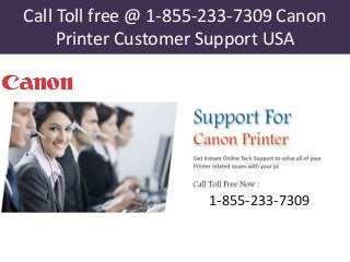 Call Toll free @ 1-855-233-7309 Canon
Printer Customer Support USA
1-855-233-7309
 
