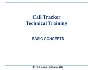 Call Tracker
Technical Training
BASIC CONCEPTS
 