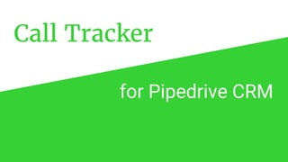 Call Tracker
for Pipedrive CRM
 
