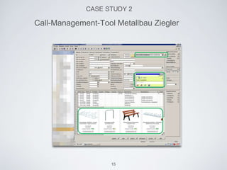 CASE STUDY 2
Call-Management-Tool Metallbau Ziegler
15
 
