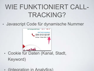 WIE FUNKTIONIERT CALL-
TRACKING?
• Javascript Code für dynamische Nummer
• Cookie für Daten (Kanal, Stadt,
Keyword)
5
 