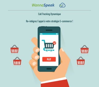 Call Tracking Dynamique
Re-intégrez l’appel à votre stratégie E-commerce !
 