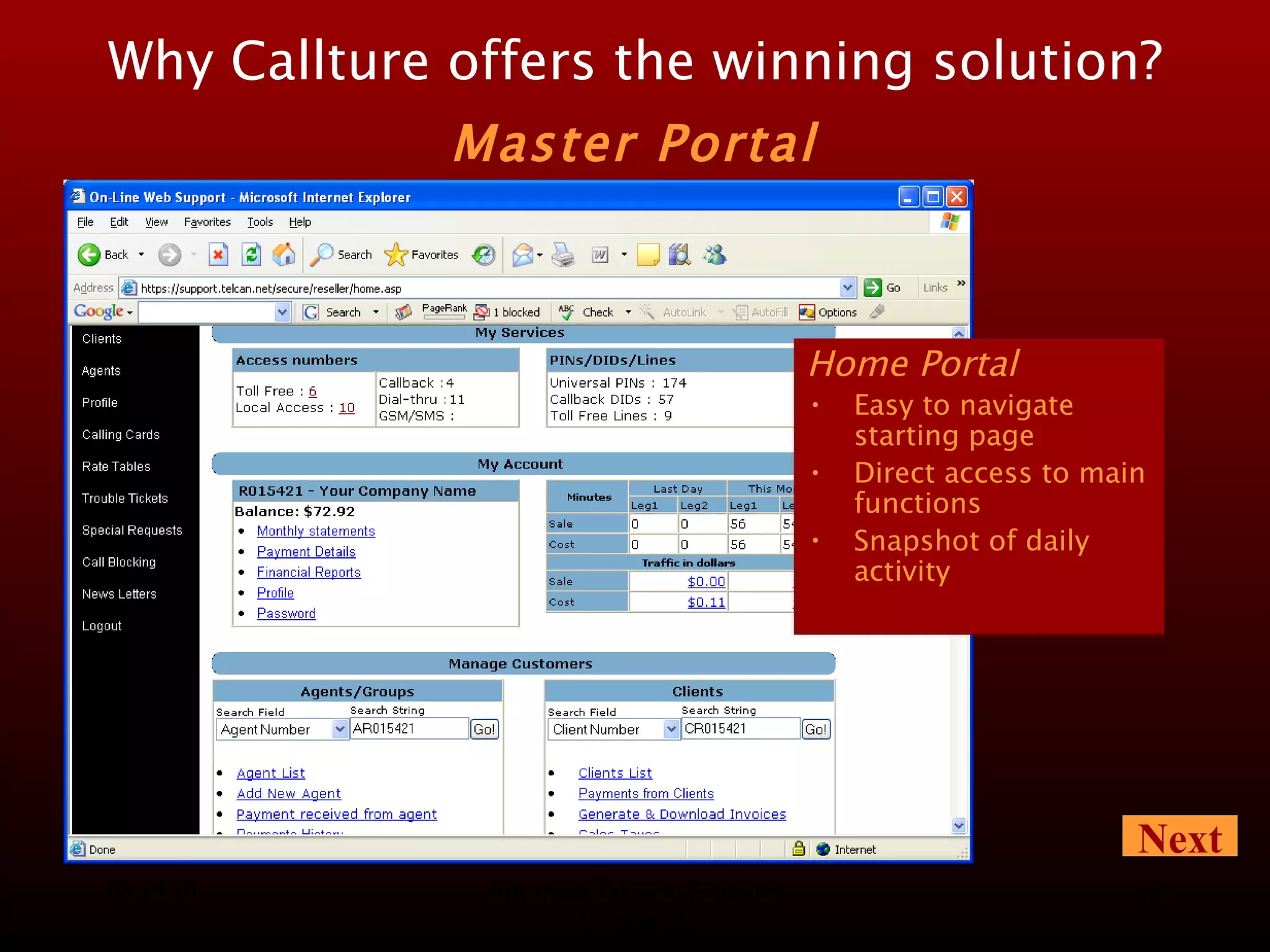 08/13/10 Advanced Telecom Solutions Worldwide Home Portal Easy to navigate starting page Direct access to main functions Snapshot of daily activity Why Callture offers the winning solution?   Master Portal   Next 
